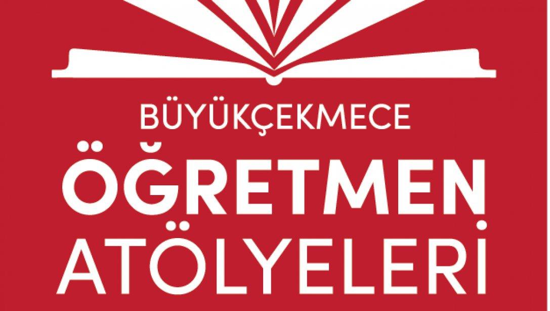 BÜYÜKÇEKMECE ÖĞRETMEN ATÖLYELERİ BAŞLIYOR!