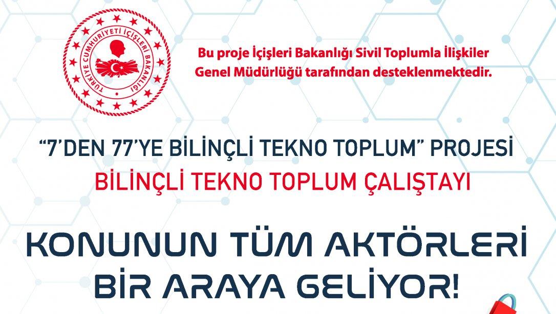 7'den 77'ye Bilinçli Tekno Toplum Çalıştayı